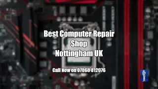 Best Computer Repair Shop Nottingham UK