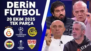 Derin Futbol 20 Ekim 2025 Tek Par&ccedil;a / Galatasaray-Bodo Glimt / Fenerbah&ccedil;e-Stuttgart