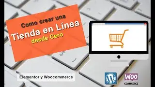 Tienda en L&iacute;nea desde Cero | 3. Elementor y WooCommerce