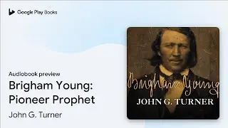 Brigham Young: Pioneer Prophet by John G. Turner &middot; Audiobook preview