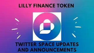 LILLY FINANCE TOKEN TWITTER SPACE UPDATES AND ANNOUNCEMENTS