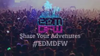 EDM DFW: Create Memories and Enjoy Life