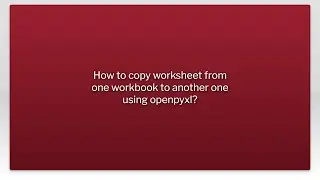 How to copy worksheet from one workbook to another one using openpyxl?