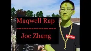 Maqwell rap - Joe Zhang