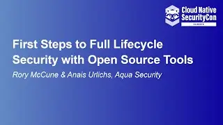 First Steps to Full Lifecycle Security with Open Source Tools - Rory McCune & Anais Urlichs