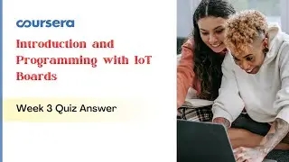 Introduction and Programming with IoT Boards Week 3 Quiz Answer Coursera