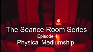 Physical Mediumship  - The Seance Room Series - Episode 4