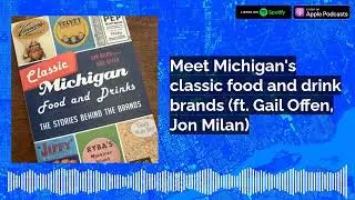 Meet Michigan's classic food and drink brands (ft. Gail Offen, Jon Milan)