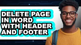 How to Delete Page in Word with Header and Footer - Full Guide