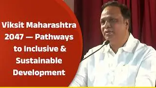 Viksit Maharashtra 2047 &mdash; Pathways to Inclusive & Sustainable Development