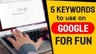 5 Keywords to use on Google for Fun