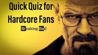 Breaking Bad: Quick Quiz for Hardcore Fans (Easy Level)