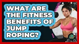 What Are The Fitness Benefits Of Jump Roping?