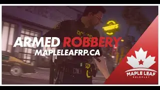GTA 5 FiveM Roleplay - Armed Robbery - Ontario Provincial Police - Maple Leaf Roleplay