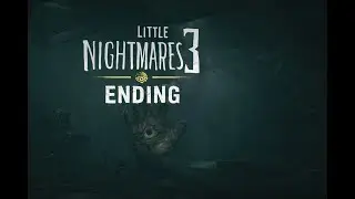 Little Nightmares 3- Chapter 4: FINAL BOSS FIGHT & ENDING  (no commentary)