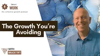 The Inner Work - What Success Won&rsquo;t Solve: Bruce Tift on Vulnerability & Inner Growth