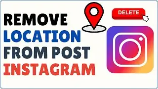 How to Remove Location from Instagram Post 2025