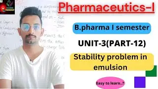 Stability problem in emulsion, Pharmaceutics,Unit-3(part-12) B.Pharma 1st semester