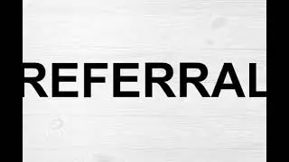 How To Pronounce Referral
