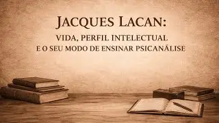 Jacques Lacan: vida, perfil intelectual e o seu modo de ensinar psican&aacute;lise