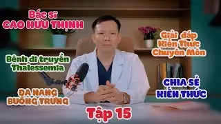 TẬP 15 |  HỎI ĐÁP CÙNG BÁC SĨ CAO HỮU THỊNH