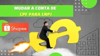 Shopee Brasil | Como mudar a conta CPF para CNPJ (alterar migrar)