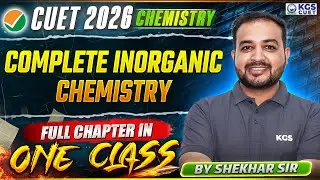 CUET 2026 | Complete Inorganic Chemistry In One Shot | Chemistry By Shekhar Sir | KGS CUET Science
