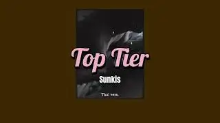 Top Tier (ทูนหัว) - sunkis [BL & Thai Vers.]