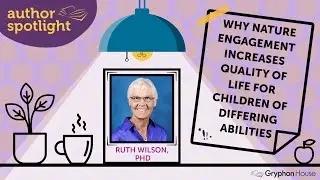 Why Nature Engagement Increases Quality of Life for Children of Differing Abilities&mdash;Ruth Wilson, PhD