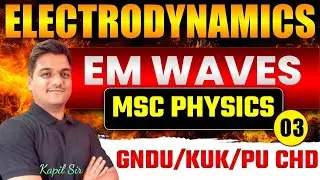 Electrodynamics - 3 | EM Waves  Msc physics | Kurukshetra | GNDU | Punjab university chandigarh