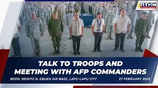 Talk to Troops and Meeting with AFP Commanders 2/27/2023