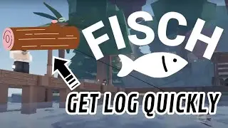 How to get LOG QUICKLY (Roblox Fisch)