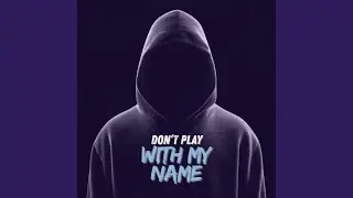 Don't Play With My Name