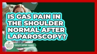 Is Gas Pain In The Shoulder Normal After Laparoscopy? - Fertility Support Channel