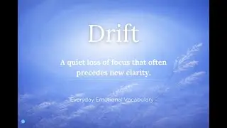 When the Next Step Isn&rsquo;t Obvious - Everyday Emotional Vocabulary: Drift