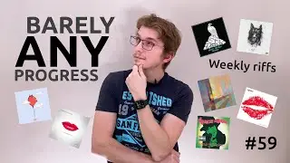 Barely ANY PROGRESS | Weekly riffs | 52WGP #59