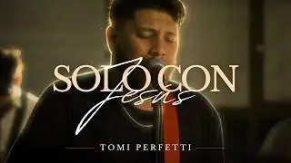Solo con Jes&uacute;s | Tomi Perfetti (Video Oficial)