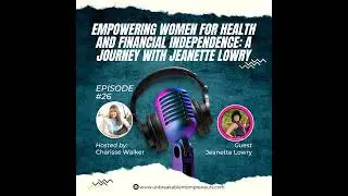 Empowering Women for Health and Financial Independence: A Journey with Jeanette Lowry