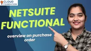 Обзор функционального заказа на покупку NetSuite | Обучение сертификации NetSuite | CloudFoundation
