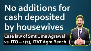 No additions for cash deposited by housewives | Case law of Smt Uma Agrawal vs. ITO, ITAT Agra Bench