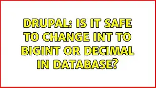 Drupal: Is it safe to change INT to BIGINT or DECIMAL in database? (2 Solutions!!)