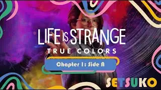LIFE IS STRANGE: TRUE COLORS - Chapter 1: Side A | Setsuko Official Channel