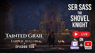 Ser SASS The Shovel Knight | Tainted Grail TFOA | Episode Ten