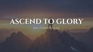 Ascend to Glory &ndash; Triumphant Orchestral Music | Blazing Ascent