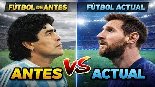 F&uacute;tbol ANTIGUO vs F&uacute;tbol ACTUAL: Diferencias y Evoluci&oacute;n.