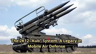 The 2K12 Kub System A Legacy in Mobile Air Defense