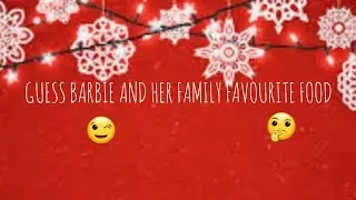 Challenge:Guess Barbie and her family favourite food!