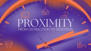 Proximity | From Distraction to Devotion | Elevation Indy Live