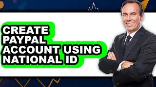 How to Create PayPal Account Using National ID 2024 (New 2025)