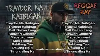 TRAYDOR NA KAIBIGAN BEST REGGAE RAP NONSTOP PLAYLIST 2026